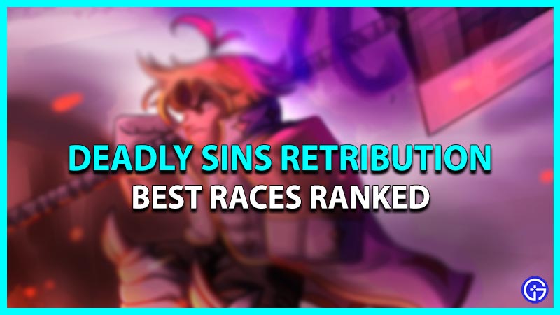 Best Races Ranked In Deadly Sins Retribution (Tier List)